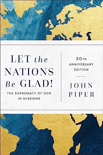 Let the Nations Be Glad!: The Supremacy of God in Missions von Baker Academic