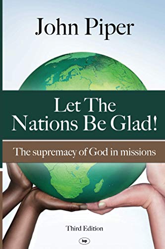 Let the Nations be Glad: The Supremacy Of God In Missions von IVP