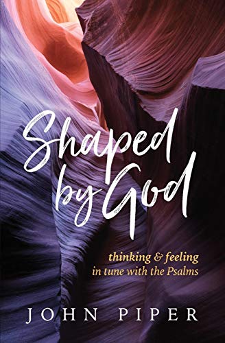 Shaped by God: Thinking and Feeling in Tune with the Psalms von Cruciform Press