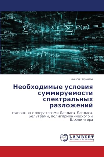 Neobhodimye uslowiq summiruemosti spektral'nyh razlozhenij: swqzannyh s operatorami Laplasa, Laplasa-Bel'trami, poligarmonicheskogo i Shrödingera von LAP LAMBERT Academic Publishing