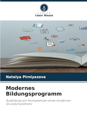 Modernes Bildungsprogramm: Ausbildung von Kompetenzen eines modernen Grundschullehrers von Verlag Unser Wissen