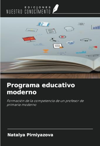 Programa educativo moderno: Formación de la competencia de un profesor de primaria moderno von Ediciones Nuestro Conocimiento