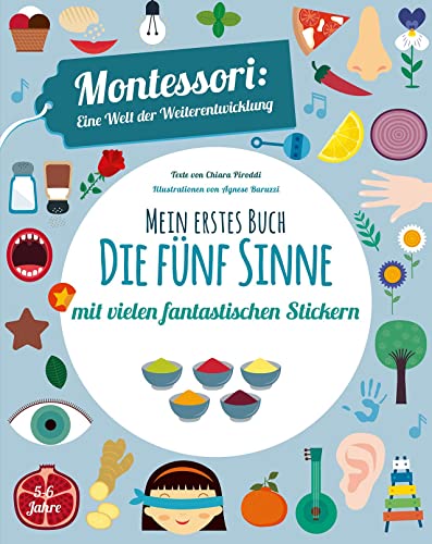 Mein erstes Buch: Die fünf Sinne: Montessori eine Welt der Weiterentwicklung. Mit vielen fantastischen Stickern von Edizioni White Star SrL