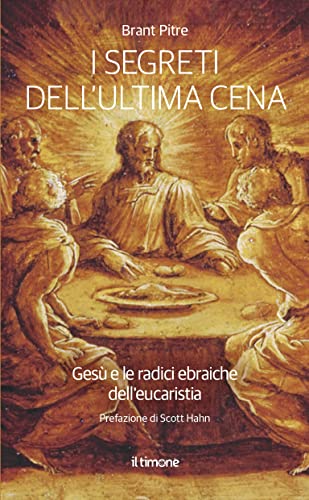 I segreti dell'ultima Cena. Gesù e le radici ebraiche dell'eucaristia von Il Timone