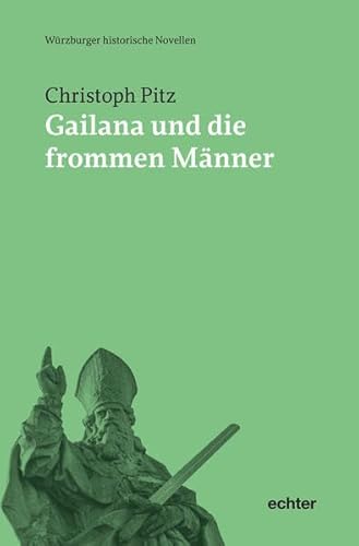 Gailana und die frommen Männer (Würzburger historische Novellen) von Echter Verlag GmbH