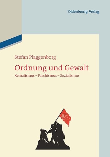 Ordnung und Gewalt: Kemalismus - Faschismus - Sozialismus von Walter de Gruyter