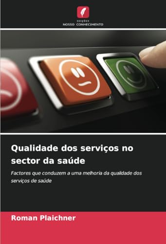 Qualidade dos serviços no sector da saúde: Factores que conduzem a uma melhoria da qualidade dos serviços de saúde von Edições Nosso Conhecimento