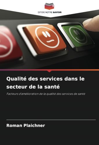 Qualité des services dans le secteur de la santé: Facteurs d'amélioration de la qualité des services de santé von Editions Notre Savoir