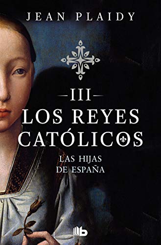 Las hijas de España (Los Reyes Católicos 3) (Ficción, Band 3)