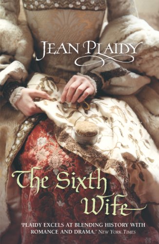 The Sixth Wife: (The Tudor saga: book 7): The stirring story of Henry VIII's final marriage brought to life by the undisputed Queen of British historical fiction (Tudor Saga, 7)