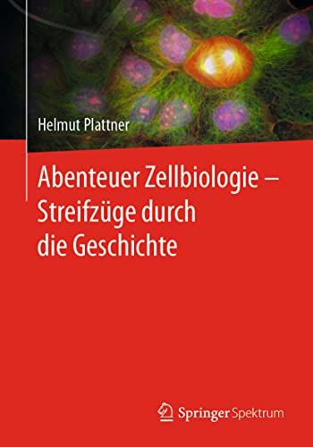 Abenteuer Zellbiologie - Streifzüge durch die Geschichte von Springer Spektrum