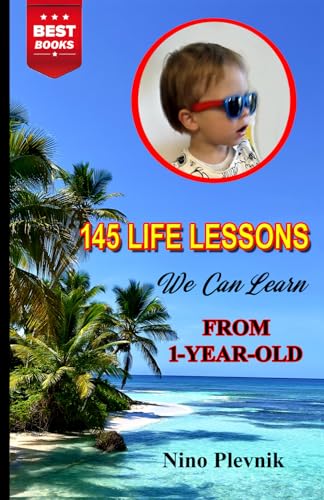 145 Life Lessons We Can Learn From 1-Year-Old: For moms and everyone else von Independently published