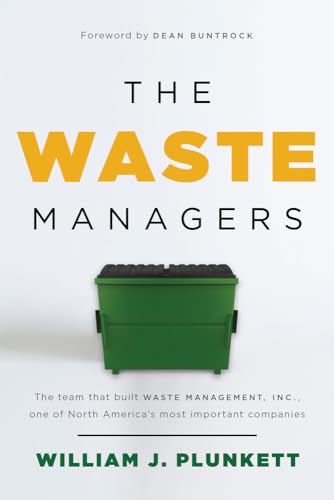 The Waste Managers: The Team That Built Waste Management, Inc., One of North America's Most Important Companies von Republic Book Publishers