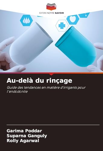 Au-delà du rinçage: Guide des tendances en matière d'irrigants pour l'endodontie von Editions Notre Savoir