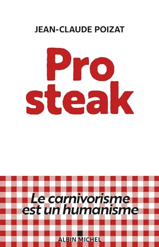 Pro steak: Le carnivorisme est un humanisme von ALBIN MICHEL