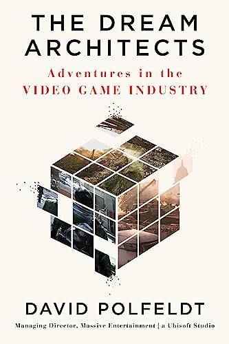 The Dream Architects: Adventures in the Video Game Industry von Grand Central Publishing