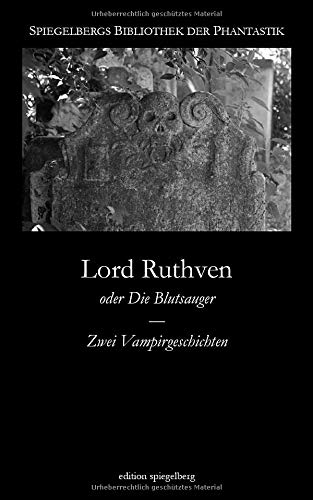 Lord Ruthven: oder Die Blutsauger - Zwei Vampirgeschichten (Spiegelbergs Bibliothek der Phantastik, Band 7)