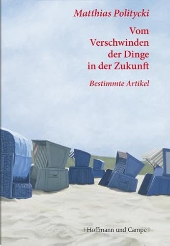 Vom Verschwinden der Dinge in der Zukunft: Bestimmte Artikel 2006-1998 (Literatur-Literatur) von Hoffmann und Campe