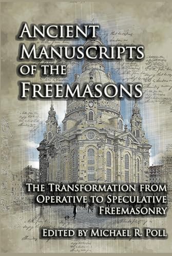 Ancient Manuscripts of the Freemasons: The Transformation from Operative to Speculative Freemasonry von Cornerstone Book Publishers