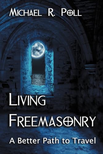 Living Freemasonry: A Better Path to Travel von Cornerstone Book Publishers