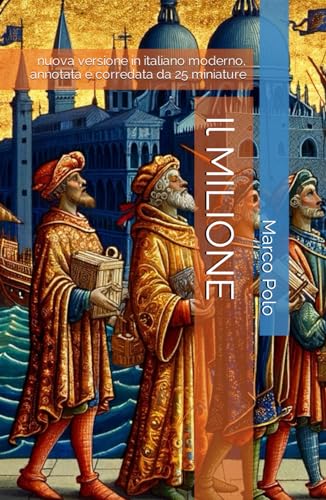 Il MILIONE: Nuova versione in italiano moderno, annotata e corredata da 25 miniature von Independently published