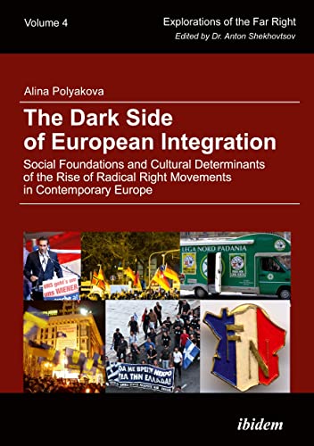 The Dark Side of European Integration: Social Foundations and Cultural Determinants of the Rise of Radical Right Movements in Contemporary Europe (Explorations of the Far Right) von Ibidem-Verlag