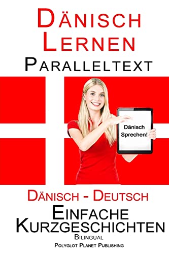 Dänisch Lernen - Paralleltext - Einfache Kurzgeschichten (Deutsch - Dänisch) Bilingual