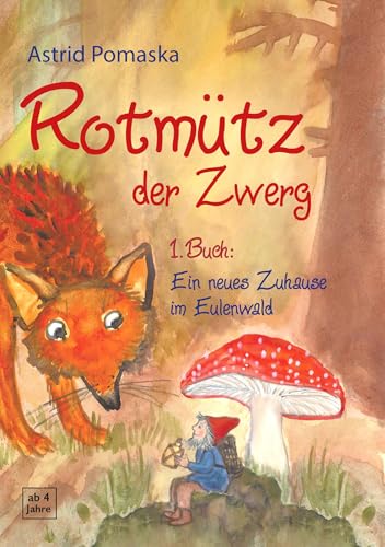 Rotmütz der Zwerg (Bd. 1): Ein neues Zuhause im Eulenwald: Geschichten für Kinder ab 4 Jahren (Erweiterte Neuausgabe)