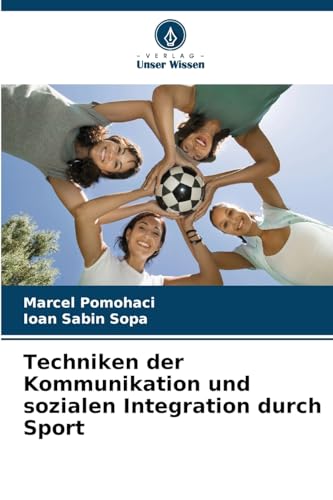 Techniken der Kommunikation und sozialen Integration durch Sport: DE von OmniScriptum