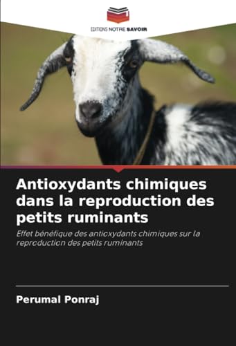 Antioxydants chimiques dans la reproduction des petits ruminants: Effet bénéfique des antioxydants chimiques sur la reproduction des petits ruminants von Editions Notre Savoir