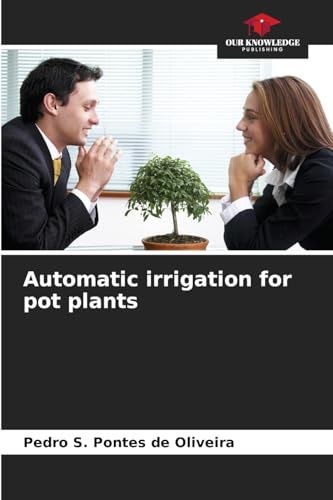 Automatic irrigation for pot plants: DE von Our Knowledge Publishing