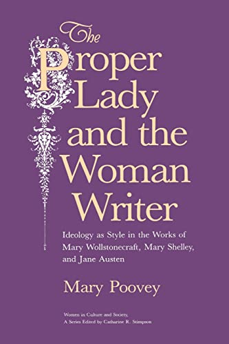 The Proper Lady and the Woman Writer: Ideology as Style in the Works of Mary Wollstonecraft, Mary Shelley, and Jane Austen (Women in Culture and Society) von University of Chicago Press