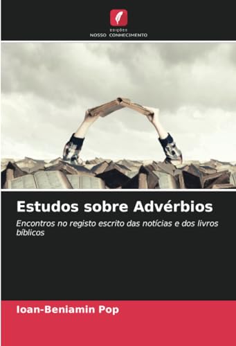 Estudos sobre Advérbios: Encontros no registo escrito das notícias e dos livros bíblicos von Edições Nosso Conhecimento