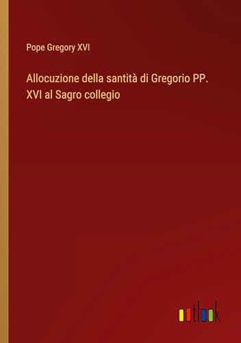 Allocuzione della santità di Gregorio PP. XVI al Sagro collegio von Outlook Verlag