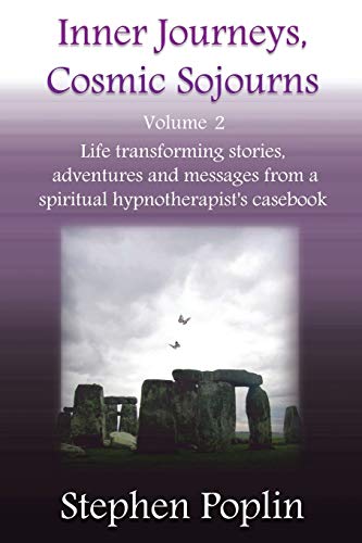 Inner Journeys, Cosmic Sojourns - volume 2: Life transforming stories, adventures and messages from a spiritual hypnotherapist's casebook