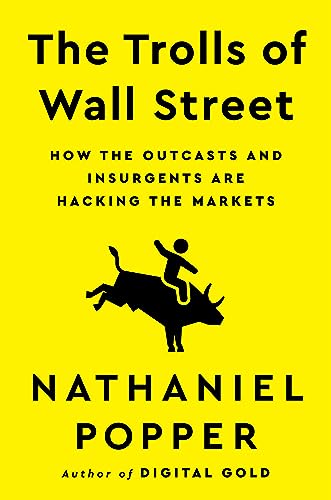 The Trolls of Wall Street: How the Outcasts and Insurgents Are Hacking the Markets