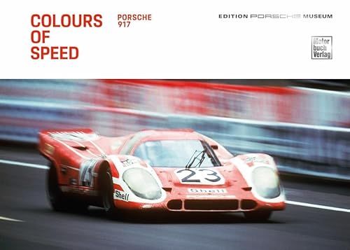 Colours of Speed. Porsche 917 von Motorbuch Verlag