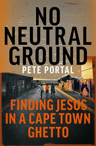 No Neutral Ground: Finding Jesus in a Cape Town Ghetto von Hodder & Stoughton