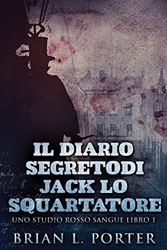 Il Diario Segreto Di Jack Lo Squartatore (Uno Studio Rosso Sangue, Band 1)