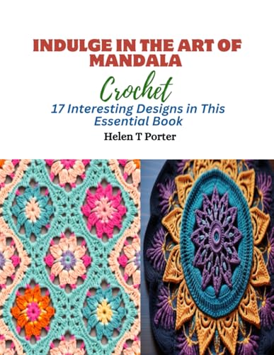 Indulge in the Art of Mandala Crochet: 17 Interesting Designs in This Essential Book von Independently published