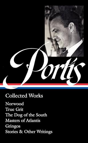 Charles Portis: Collected Works (LOA #369): Norwood / True Grit / The Dog of the South / Masters of Atlantis / Gringos / Stories & Other Writings (Library of America, 369) von Library of America
