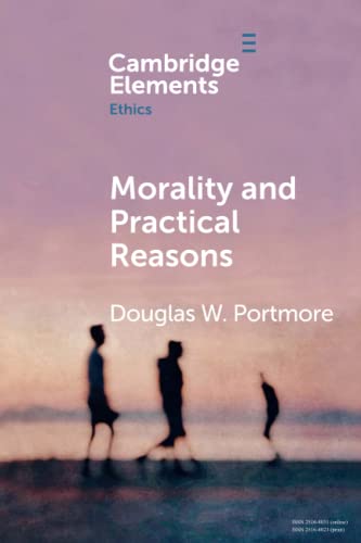 Morality and Practical Reasons (Elements in Ethics) von Cambridge University Press