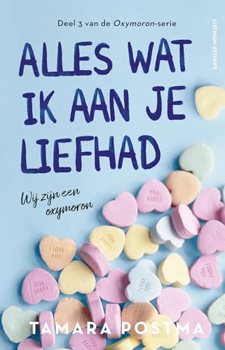 Alles wat ik aan je liefhad: Wij zijn een oxymoron (Oxymoron, 3) von Luitingh Sijthoff