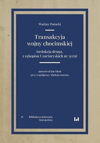 Transakcyja wojny chocimskiej: (redakcja druga, z rękopisu Czartoryskich nr 2079) von Wydawnictwo Uniwersytetu Łódzkiego