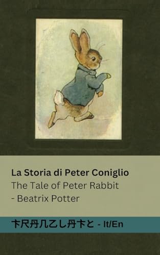 La Storia di Peter Coniglio / The Tale of Peter Rabbit: Tranzlaty Italiano English von Tranzlaty