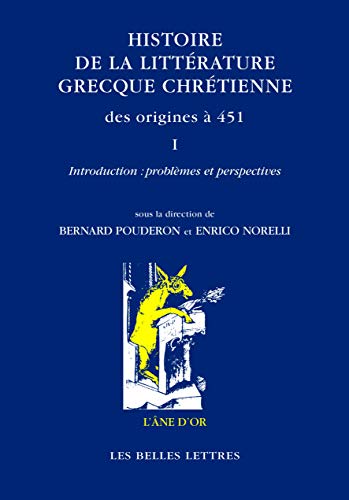 Histoire de la Litterature Grecque Chretienne Des Origines a 451, T. I: Introduction: Problemes Et Perspectives (L'Ane d'or, Band 59)