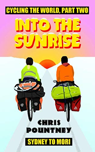 Into the Sunrise: Cycling the World, Part Two: Sydney to Mori von CreateSpace Independent Publishing Platform