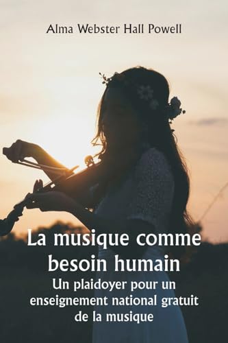 La musique comme besoin humain Un plaidoyer pour un enseignement national gratuit de la musique von Writat