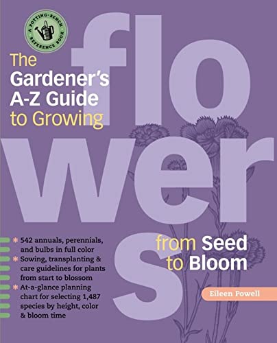The Gardener's A-Z Guide to Growing Flowers from Seed to Bloom: 576 annuals, perennials, and bulbs in full color (Potting-Bench Reference Books)