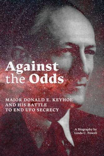 Against the Odds: Major Donald E. Keyhoe and His Battle to End UFO Secrecy von Anomalist Books